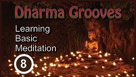 Dharma Grooves: Learning Basic Meditation – Part 8