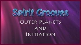 Spirit Grooves: Outer Planets and Life Initiation