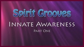 Spirit Grooves: Innate Awareness