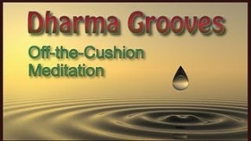 Dharma Grooves: Off-the-Cushion Meditation
