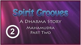 Spirit Grooves: A Dharma Story, Mahamudra (Part Two of Three Parts)