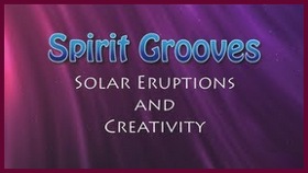 Spirit Grooves: Solar Eruptions and Creativity
