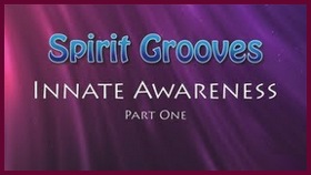 Spirit Grooves: Innate Awareness