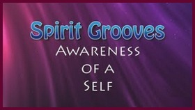 Spirit Grooves: Awareness of a Self